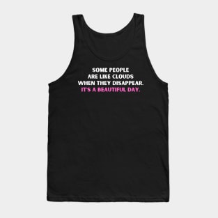 Some People Are Like Clouds When They Disappear It’s A Beautiful Day Tank Top
